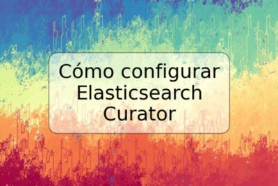 Cómo configurar Elasticsearch Curator