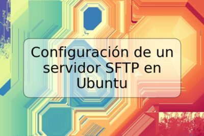 Configuración de un servidor SFTP en Ubuntu