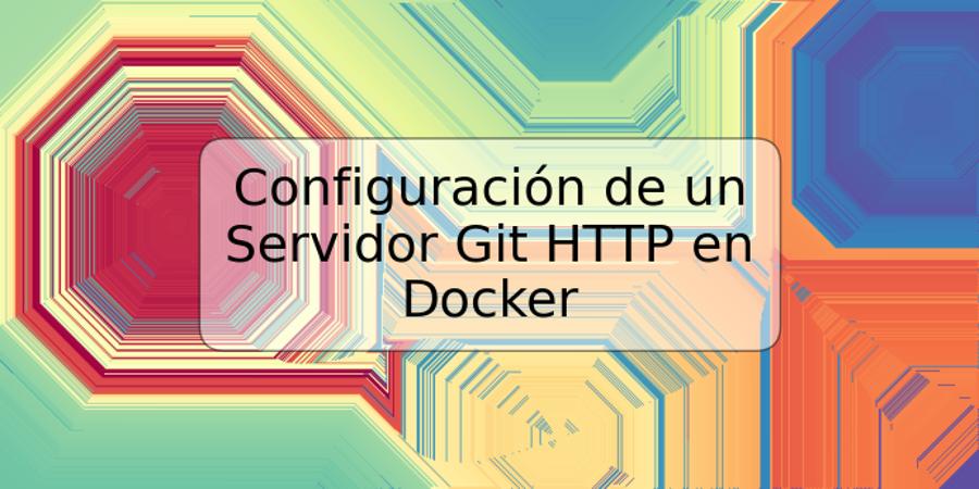 Configuración de un Servidor Git HTTP en Docker