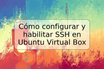 Cómo configurar y habilitar SSH en Ubuntu Virtual Box