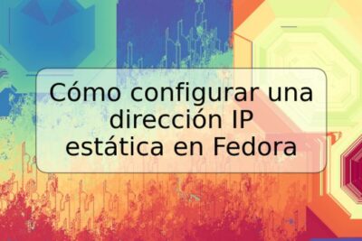 Cómo configurar una dirección IP estática en Fedora