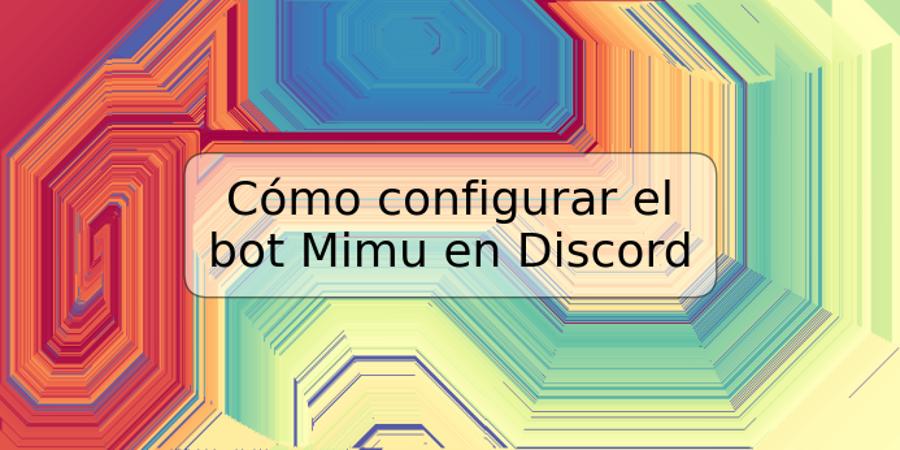 Cómo configurar el bot Mimu en Discord | TRSPOS