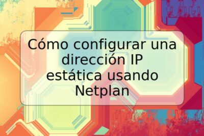 Cómo configurar una dirección IP estática usando Netplan