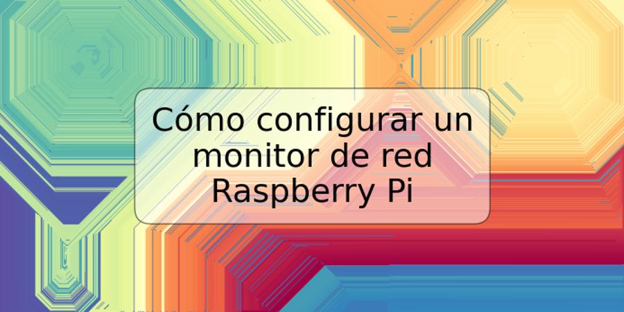 Cómo configurar un monitor de red Raspberry Pi