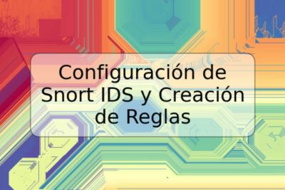 Configuración de Snort IDS y Creación de Reglas