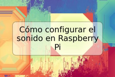 Cómo configurar el sonido en Raspberry Pi