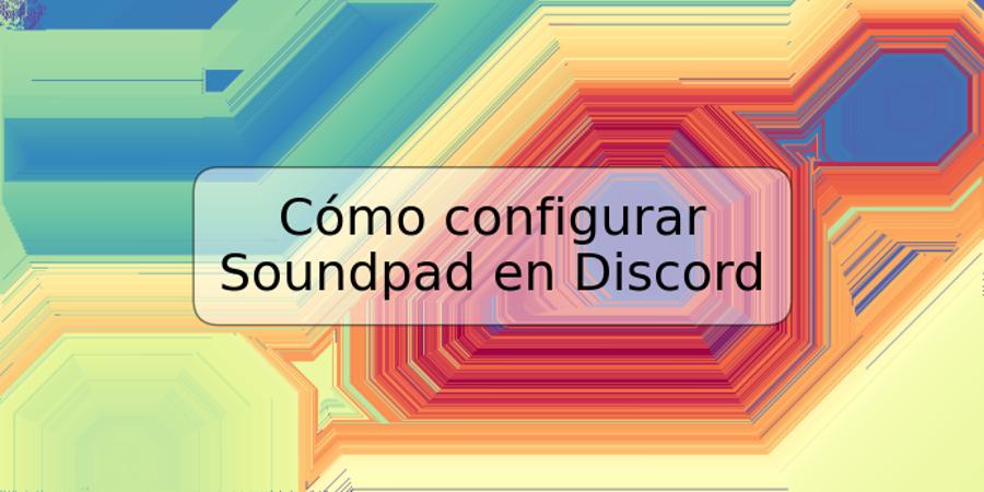 Cómo configurar Soundpad en Discord