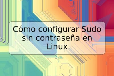 Cómo configurar Sudo sin contraseña en Linux