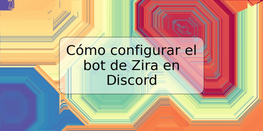 Cómo configurar el bot de Zira en Discord