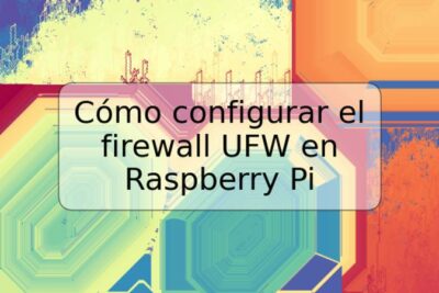 Cómo configurar el firewall UFW en Raspberry Pi
