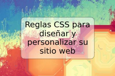 Reglas CSS para diseñar y personalizar su sitio web