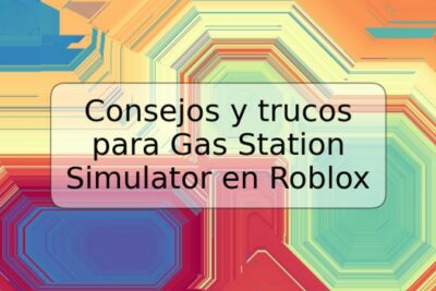 Consejos y trucos para Gas Station Simulator en Roblox