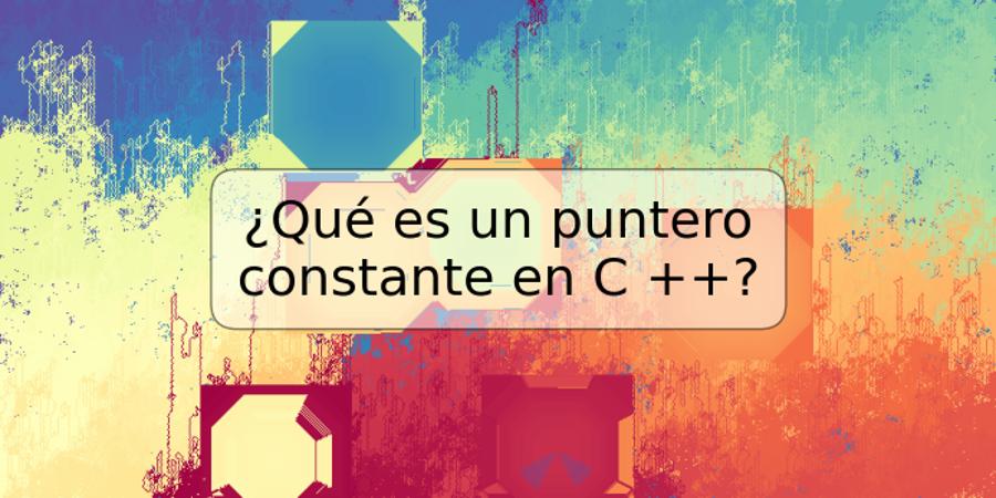 ¿Qué es un puntero constante en C ++?