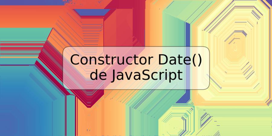Constructor Date() de JavaScript