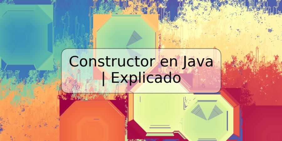 Constructor en Java | Explicado