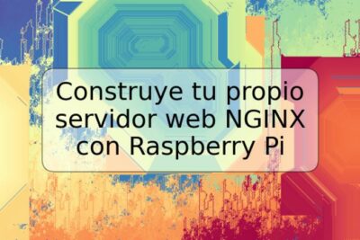 Construye tu propio servidor web NGINX con Raspberry Pi