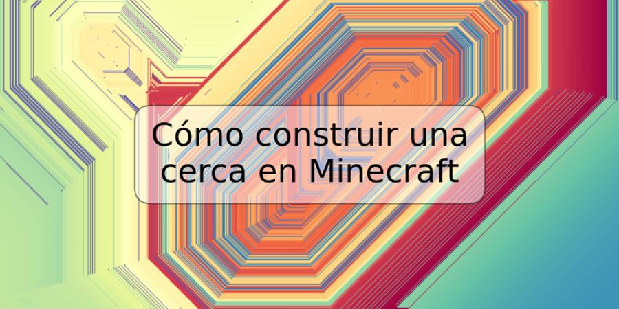 Cómo construir una cerca en Minecraft