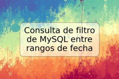 Consulta de filtro de MySQL entre rangos de fecha