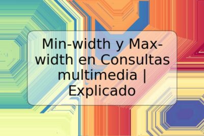 Min-width y Max-width en Consultas multimedia | Explicado