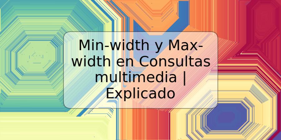 Min-width y Max-width en Consultas multimedia | Explicado