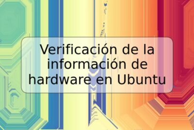 Verificación de la información de hardware en Ubuntu