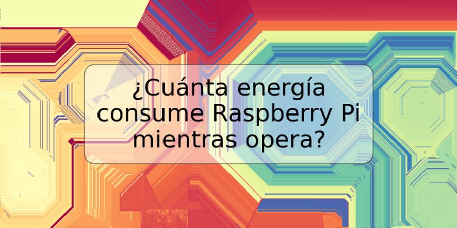 ¿Cuánta energía consume Raspberry Pi mientras opera?