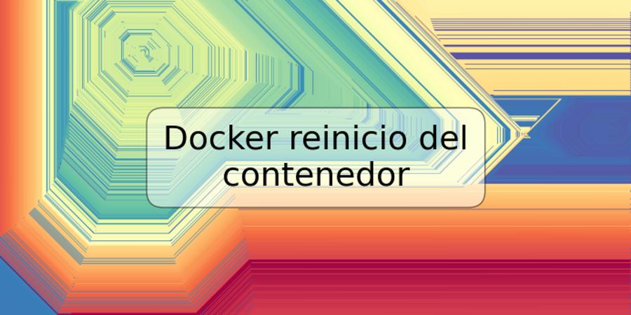 Docker reinicio del contenedor