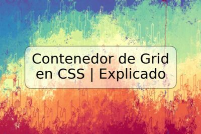 Contenedor de Grid en CSS | Explicado