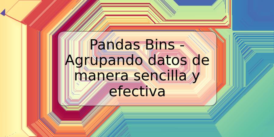 Pandas Bins - Agrupando datos de manera sencilla y efectiva
