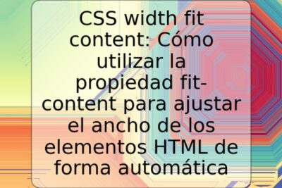 CSS width fit content: Cómo utilizar la propiedad fit-content para ajustar el ancho de los elementos HTML de forma automática