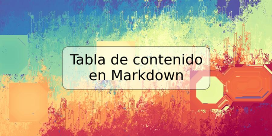 Tabla de contenido en Markdown