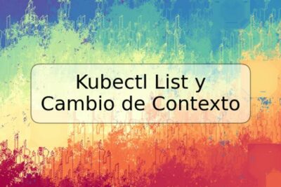 Kubectl List y Cambio de Contexto