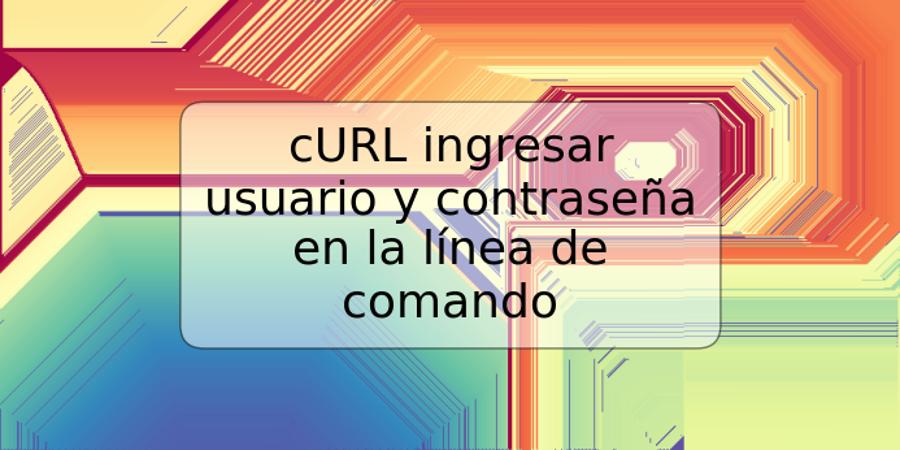 cURL ingresar usuario y contraseña en la línea de comando