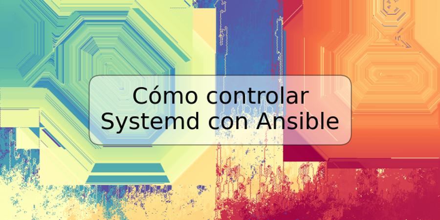 Cómo controlar Systemd con Ansible