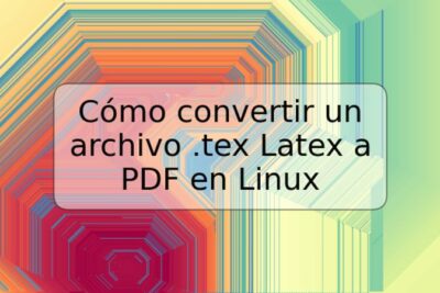 Cómo convertir un archivo .tex Latex a PDF en Linux