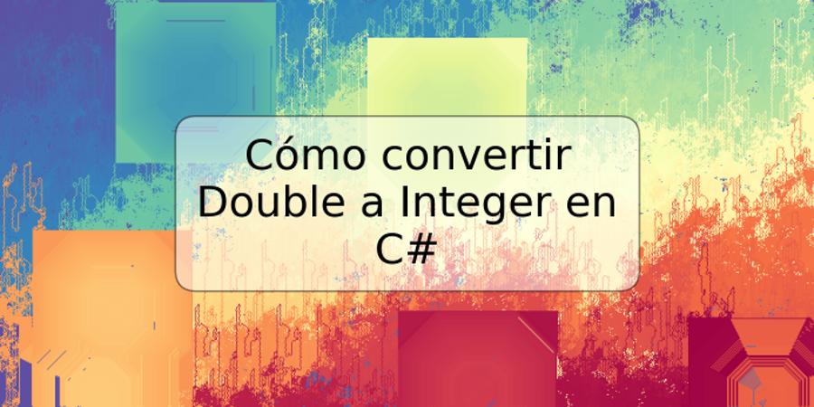 Cómo convertir Double a Integer en C#