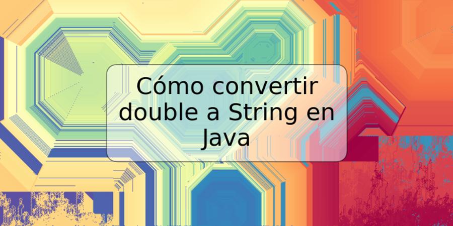 Cómo convertir double a String en Java
