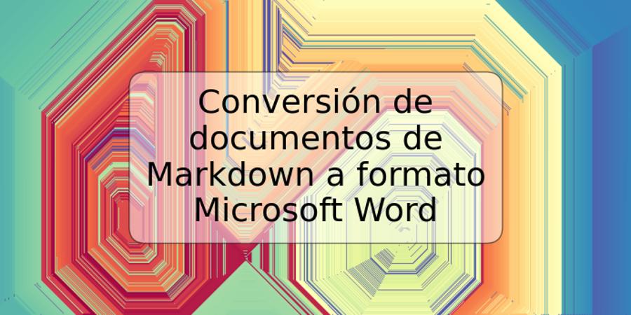 Conversión de documentos de Markdown a formato Microsoft Word