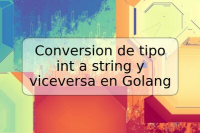 Conversion de tipo int a string y viceversa en Golang