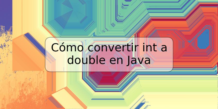 Cómo convertir int a double en Java