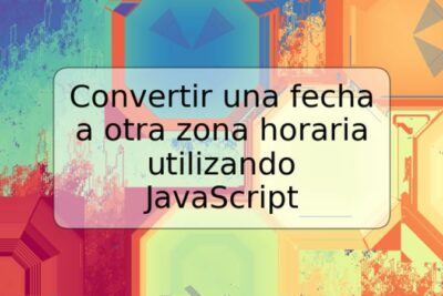 Convertir una fecha a otra zona horaria utilizando JavaScript