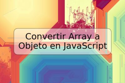 Convertir Array a Objeto en JavaScript