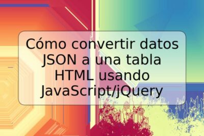 Cómo convertir datos JSON a una tabla HTML usando JavaScript/jQuery