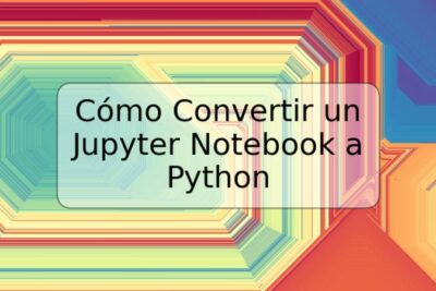 Cómo Convertir un Jupyter Notebook a Python