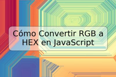 Cómo Convertir RGB a HEX en JavaScript