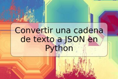 Convertir una cadena de texto a JSON en Python