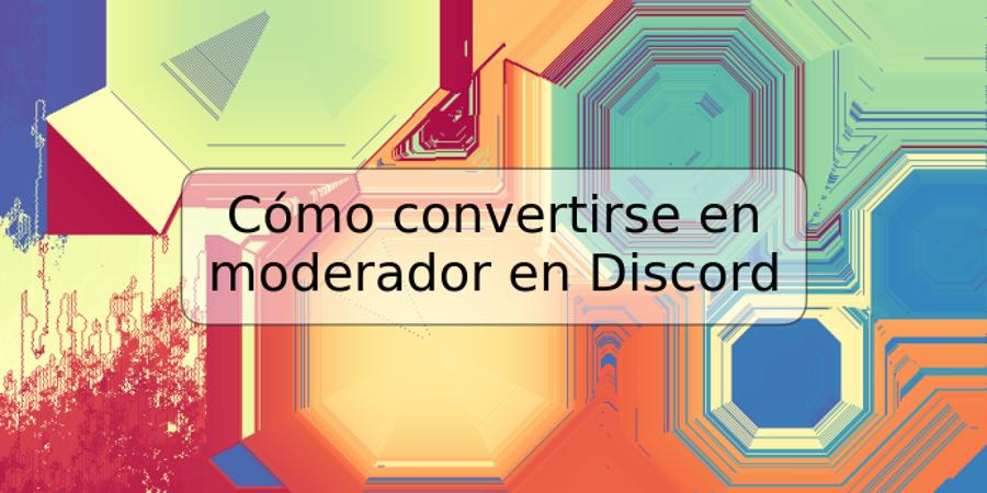 Cómo convertirse en moderador en Discord