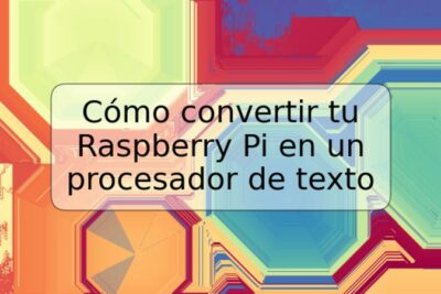 Cómo convertir tu Raspberry Pi en un procesador de texto