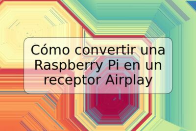 Cómo convertir una Raspberry Pi en un receptor Airplay