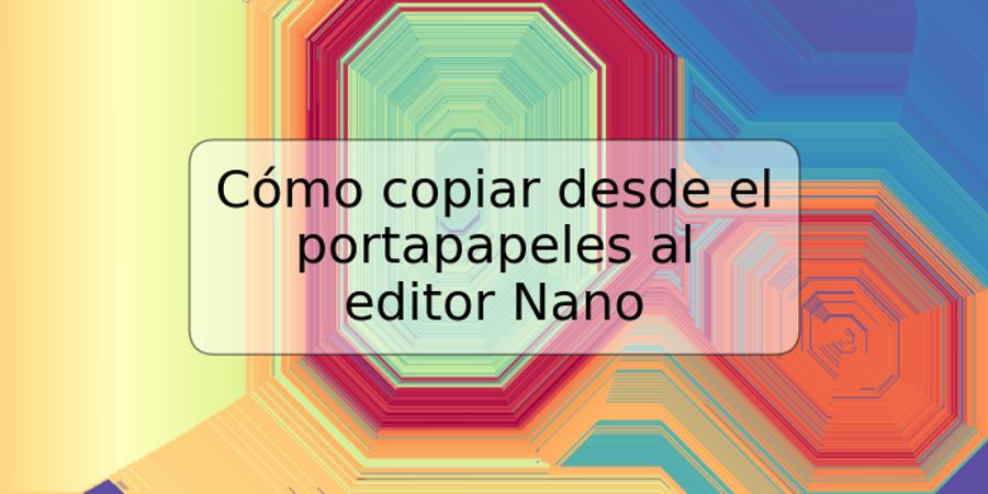 Cómo copiar desde el portapapeles al editor Nano